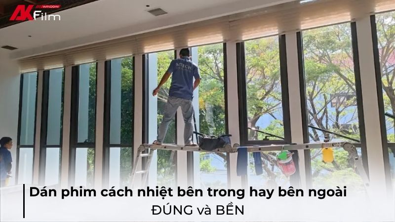 Dán phim cách nhiệt bên trong hay bên ngoài